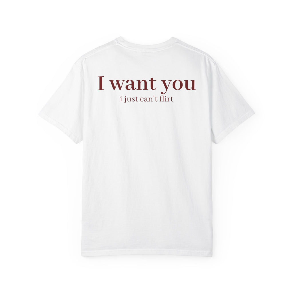 I Want You, I Just Can't Flirt Tee
