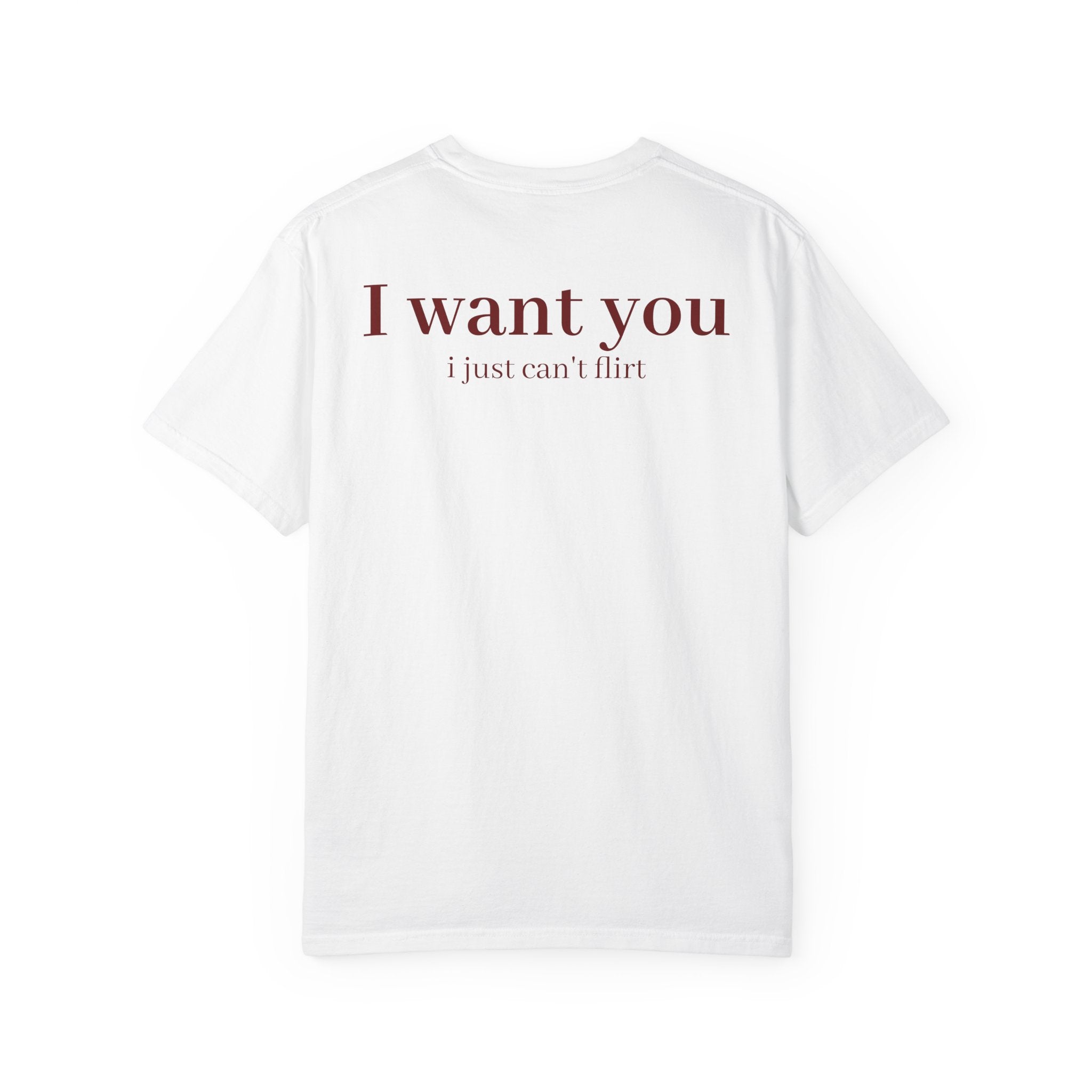 I Want You, I Just Can't Flirt Tee
