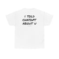 I Told ChatGPT About You Tee