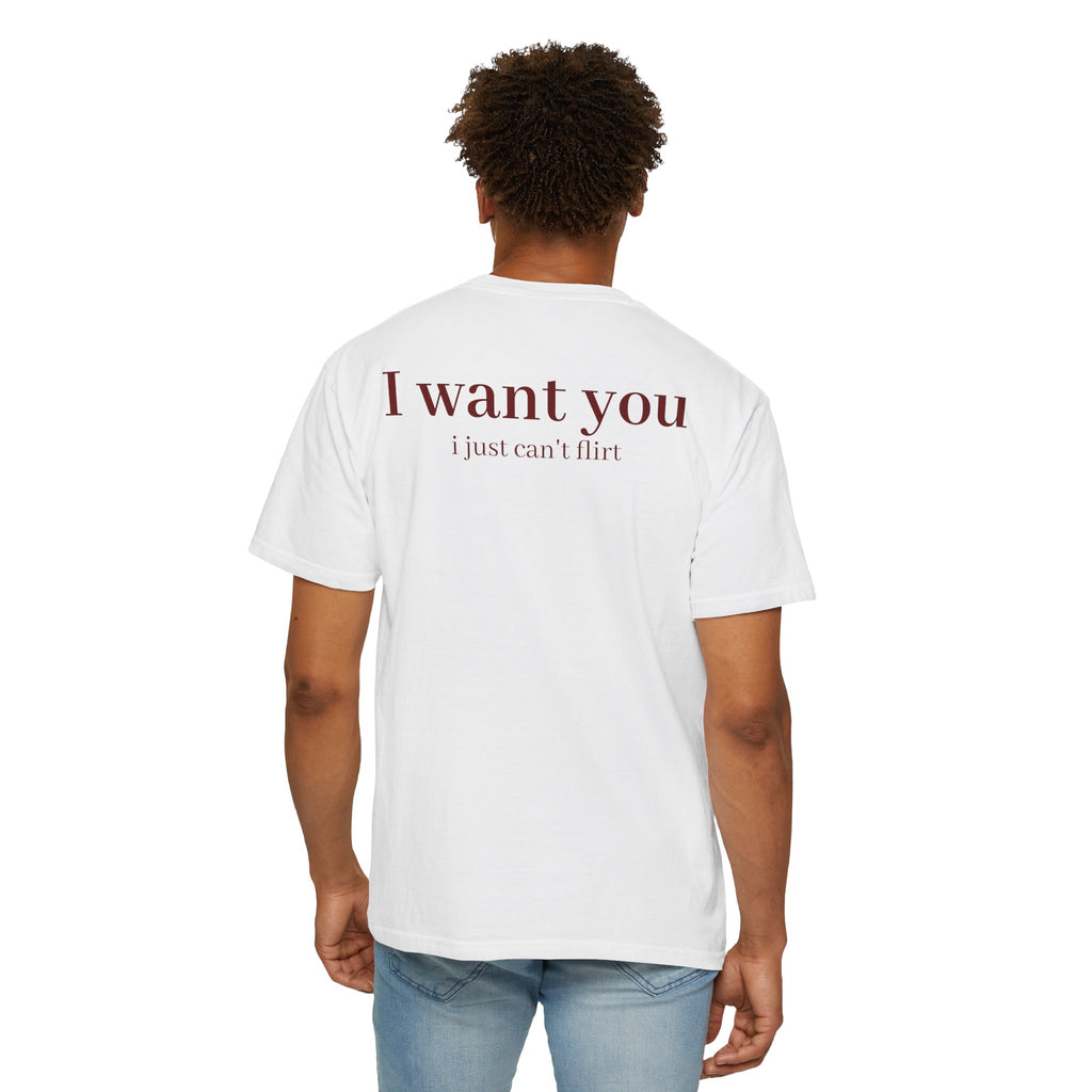 I Want You, I Just Can't Flirt Tee