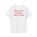 I Flirt For Fun And Panic When It Works Tee