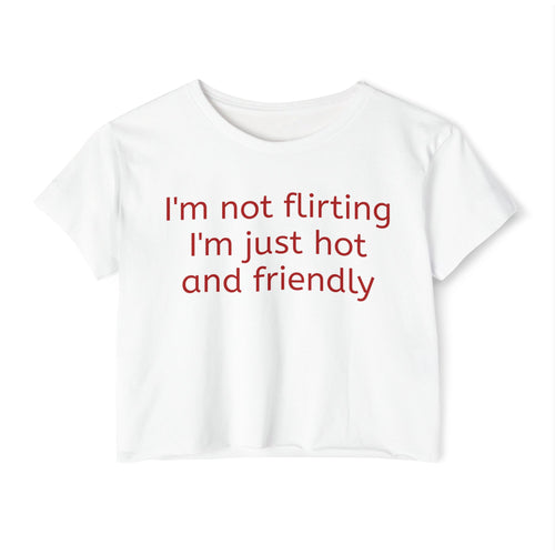 'I'm Not Flirting I'm just hot and friendly' Crop Tee